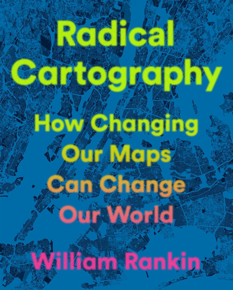 Radical Cartography: How Changing Our Maps Can Change Our World