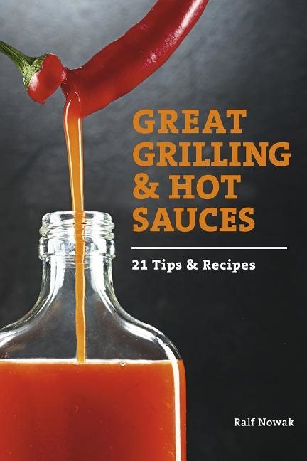 Great grilling and hot sauces - 21 recipes and tips