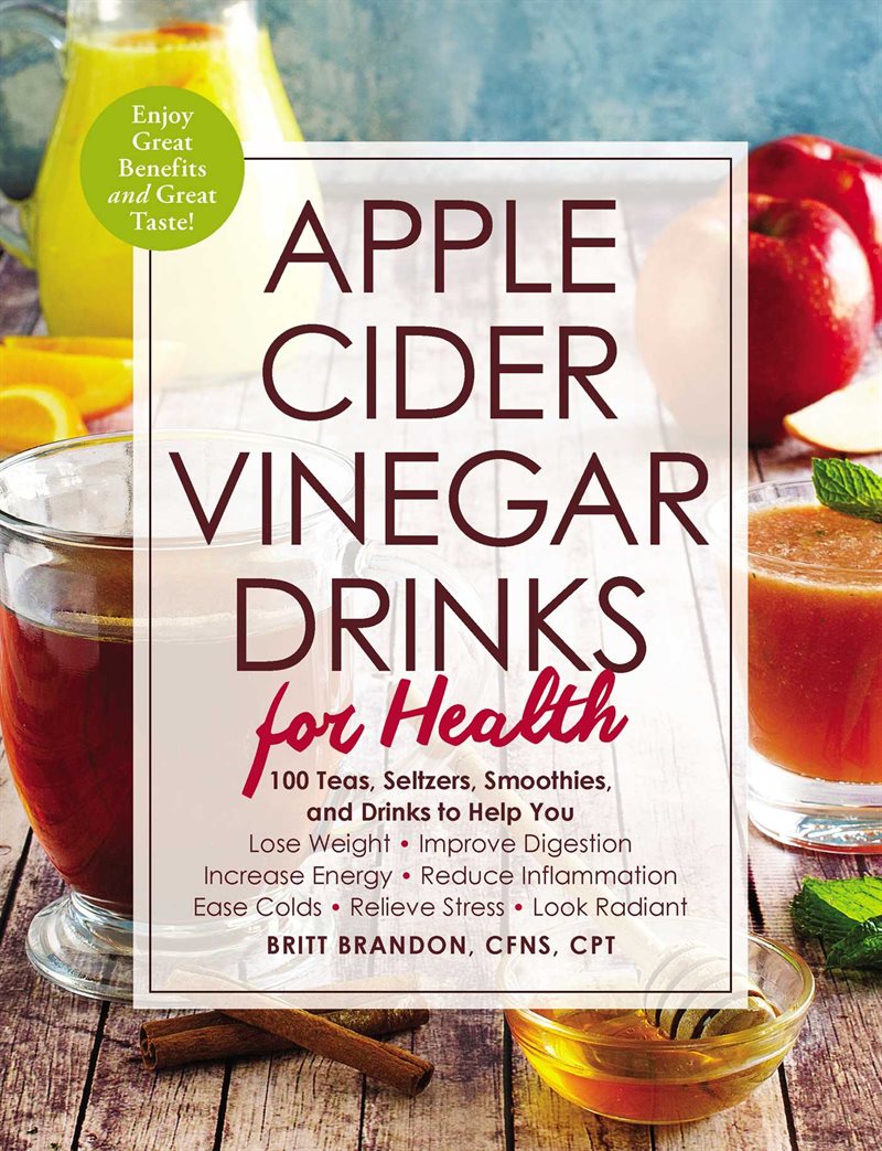 Apple cider vinegar drinks for health - 100 teas, seltzers, smoothies, and