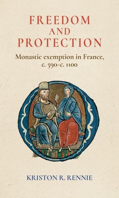 Freedom and protection - monastic exemption in france, <i>c.</i> 590-<i>c.<