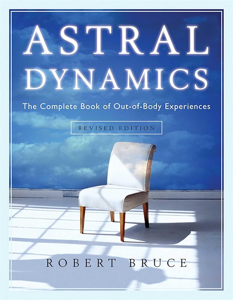 Astral dynamics - the complete book of out-of-body experiences