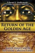 Return Of The Golden Age : Ancient History and the Key to Our Collective Future
