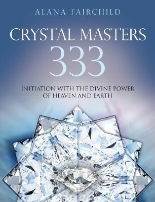 Crystal Masters  333 : Initiation with the Divine Power of Heaven & Earth