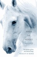When The Horses Whisper : The Wisdom of Wise and Sentient Beings