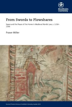 From swords to plowshares : space and the peace of the home in Medieval Nordic law, c. 1150–1350