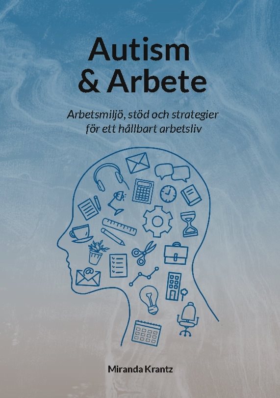 Autism & arbete : arbetsmiljö, stöd och strategier för ett hållbart arbetsliv