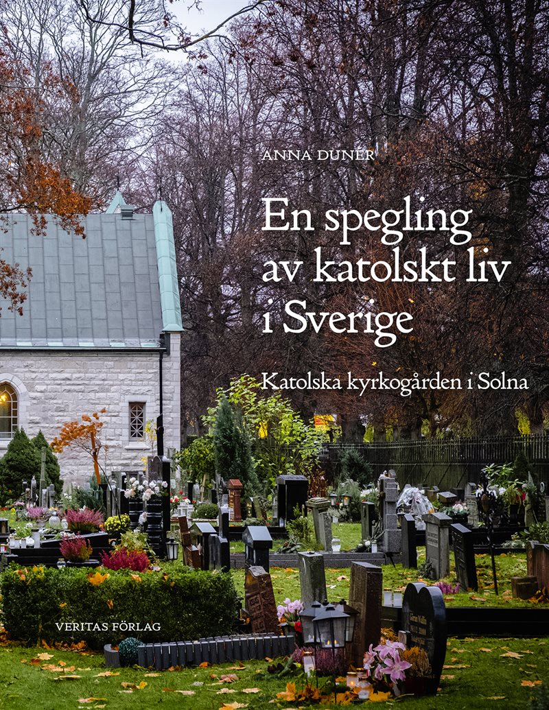 En spegling av katolskt liv i Sverige : katolska kyrkogården i Solna