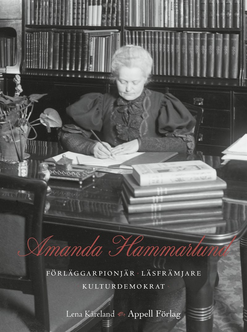 Amanda Hammarlund. Förläggarpionjär, läsfrämjare, kulturdemokrat