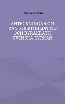 Anteckningar om kantorsutbildning och byråkrati i Svenska kyrkan